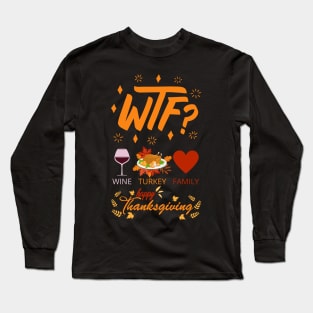 WTF Wine Turkey Family - Funny Thanksgiving Day Long Sleeve T-Shirt